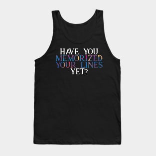 Have you Memorized Your Lines Yet? Tank Top